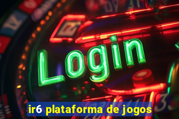 ir6 plataforma de jogos